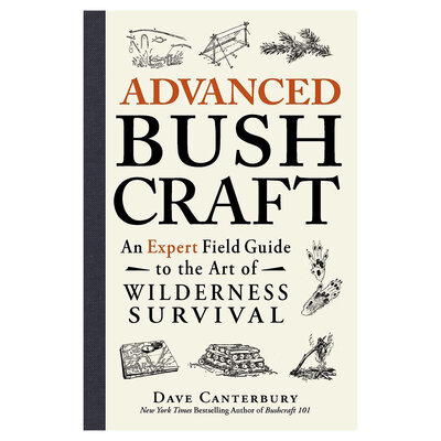 Advanced Bushcraft: An Expert Guide to the Art of Wilderness Survival